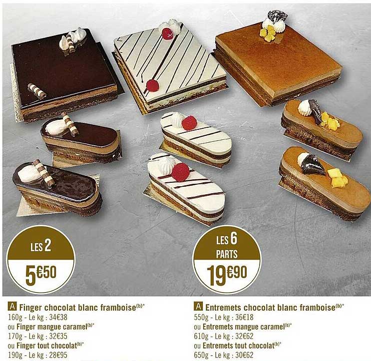 finger chocolat blanc framboise ou finger mangue caramel ou finger tout chocolat, entremets chocolat blanc framboise ou entremets mangue caramel ou entremets tout chocolat