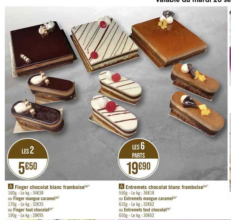 finger chocolat blanc framboise ou finger mangue caramel ou finger tout chocolat, entremets chocolat blanc framboise ou entremets mangue caramel ou entremets tout chocolat