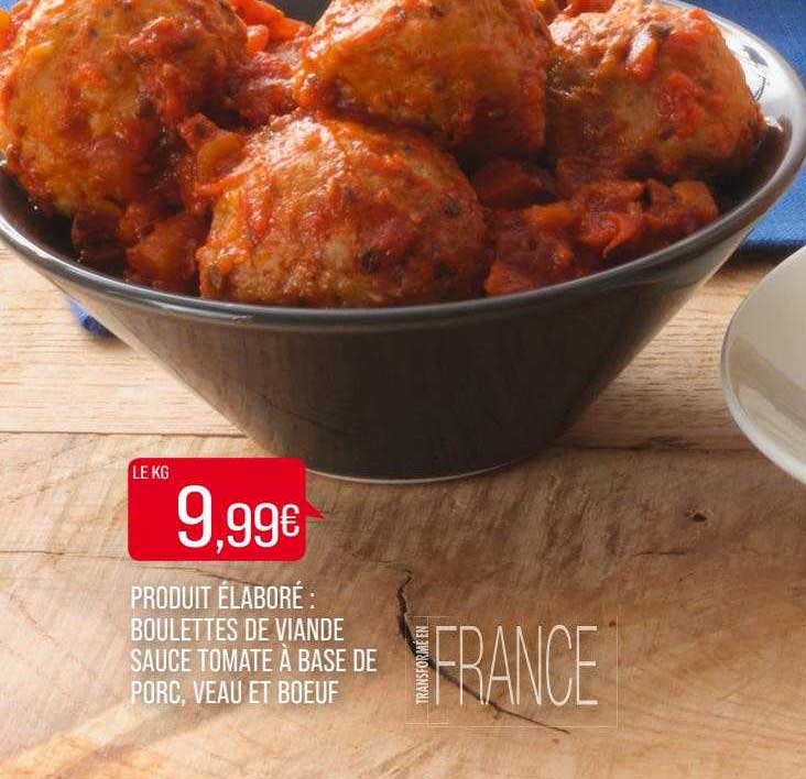 produit élaboré : boulettes de viande sauce tomate à base de porc, veau et bœuf