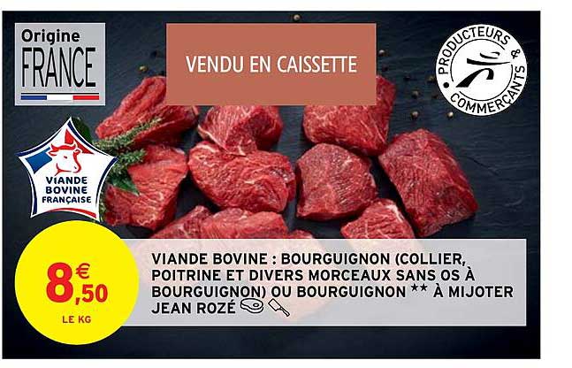 viande bovine : bourguignon (collier, poitrine et divers morceaux sans os à bourguignon) ou bourguignon ** à mijoter jean rozé