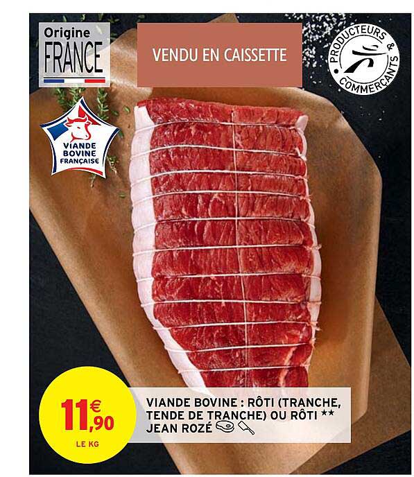 viande bovine : rôti (tranche, tende de tranche) ou rôti** jean rozé
