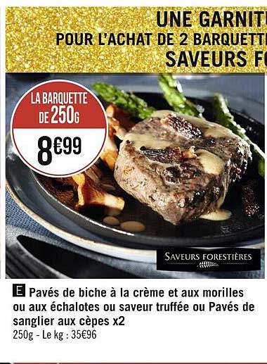 pavés de biche à la crème et aux morilles ou aux échalotes ou saveur truffée ou pavés de sanglier aux cèpes x2
