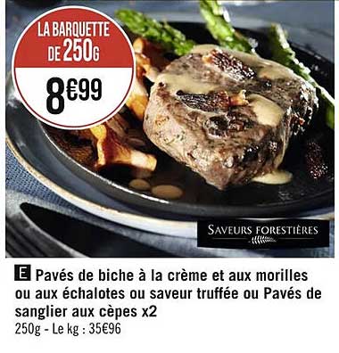 pavés de biche à la crème et aux morilles ou aux échalotes ou saveur truffée ou pavés de sanglier aux cèpes x2