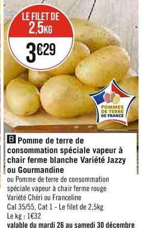 pomme de terre de consommation spéciale vapeur à chair ferme blanche variété jazzy ou gourmandine ou pomme de terre de consommation spéciale vapeur à chair ferme rouge variété chéri ou franceline