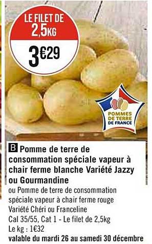 pomme de terre de consommation spéciale vapeur à chair ferme blanche variété jazzy ou gourmandine ou pomme de terre de consommation spéciale vapeur à chair ferme rouge variété chéri ou franceline