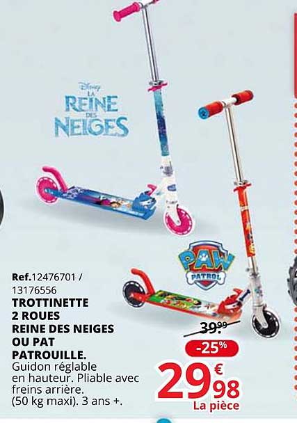 trottinette 2 roues reine de neiges ou pat patrouille