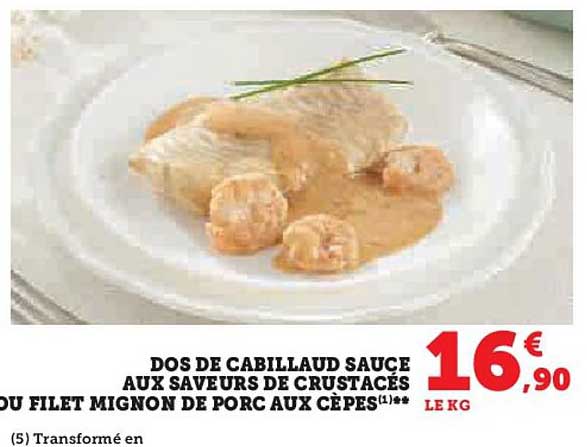 dos de cabillaud sauce aux saveurs de crustacés ou filet mignon de porc aux cèpes