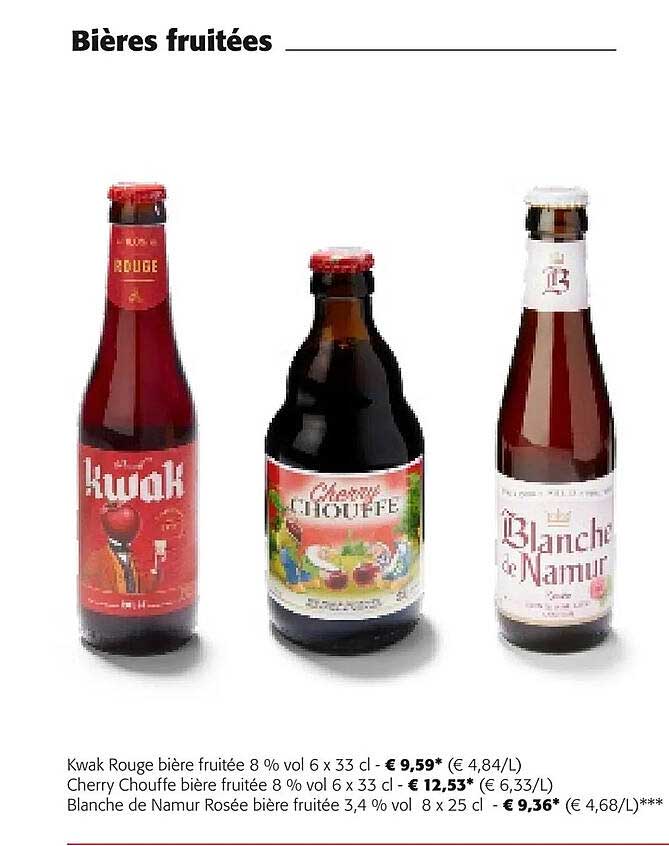 kwak rouge bière fruitée 8% vol, cherry chouffe bière fruitée 8% vol, blanche de namur rosée bière fruitée 3,4% vol