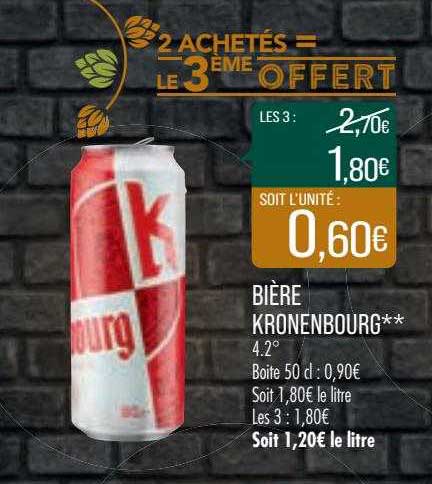 bière kronenbourg 2 achetés = le 3ème offert