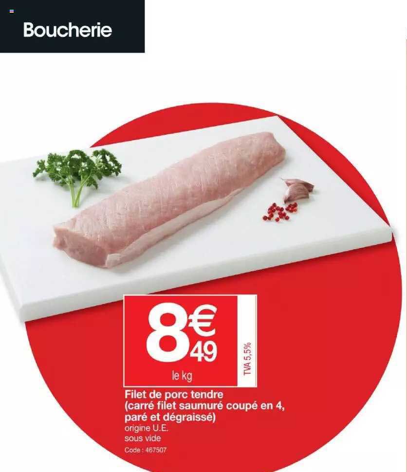 filet de porc tendre (carré filet saumuré coupé en 4, paré et dégraissé)