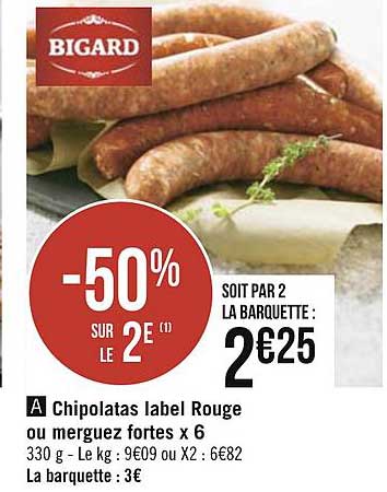 chipolatas lable rouge ou merguez fortes x 6 -50% sur le 2e