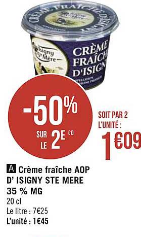 crème fraîche aop d'isigny ste mere 35% mg -50% sur le 2e