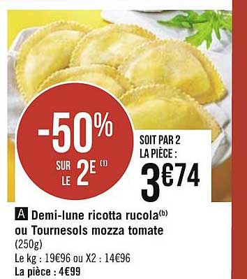 demi lune ricotta rucola ou tournesols mozza tomate -50% sur le 2e
