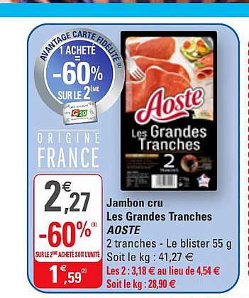 jambon cru les grandes tranches aoste  -60% sur le 2e