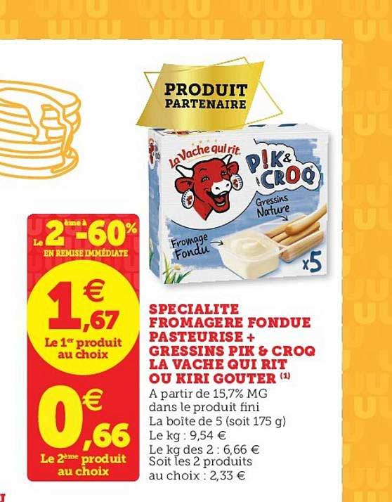 spécialité fromagère fondue pasteurisé gressins pik and croq la vache qui rit ou kiri goûter le 2e à -60%