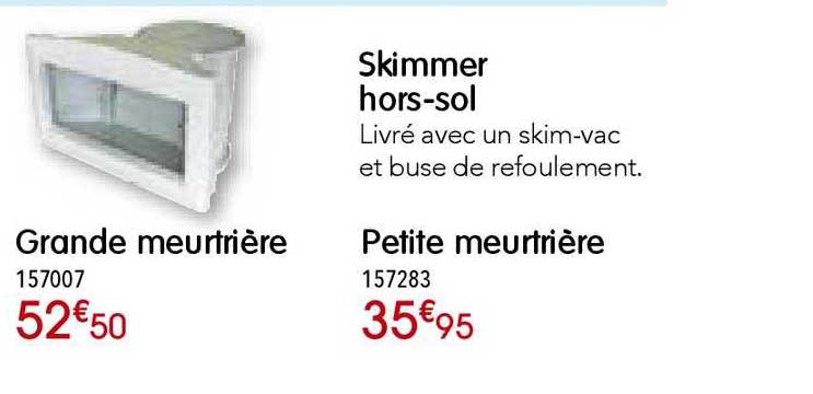 skimmer hors sol grande meurtrière petite meurtrière