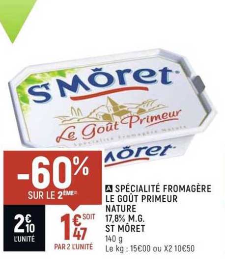 spécialité fromagère le goût primeur nature 17.8% m.g. st môret -60% sur le 2ème