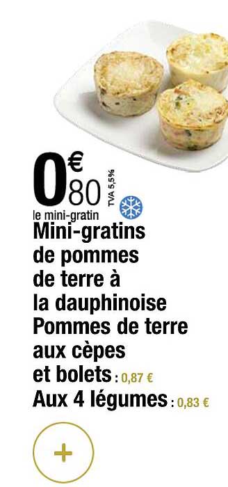 mini-gratins de pommes de terre à la dauphinoise pommes de terre aux cèpes et bolets, aux 4 légumes