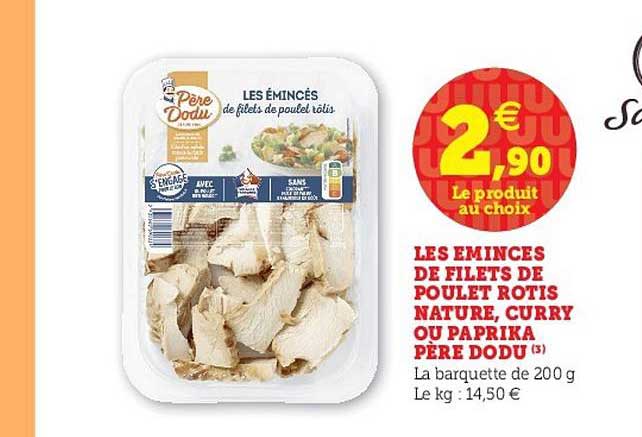 les émincés de filets de poulet rôtis nature, curry ou paprika père dodu