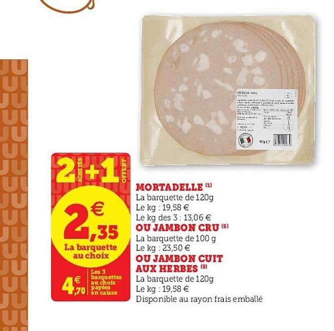 Mortadelle Ou Jambon Cru Ou Jambon Cuit Aux Herbes 2 Achetés +1 Offert