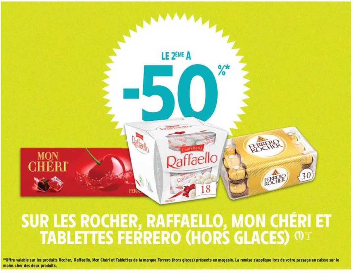 le 2ème à -50% sur les rocher, raffaello, mon chéri et tablettes ferrero (hors glaces)