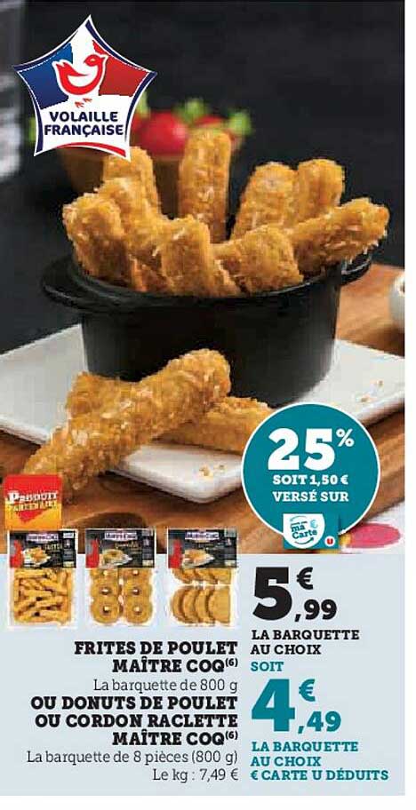 frites de poulet maître coq ou donuts de poulet ou cordon raclette maître coq