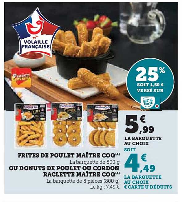 frites de poulet maître coq ou donuts de poulet ou cordon raclette maître coq