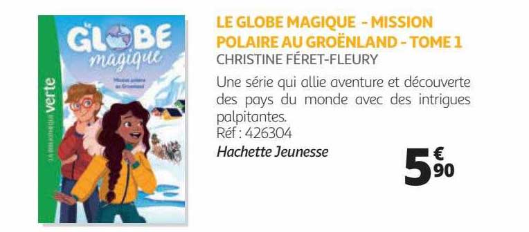 le globe magique - mission polaire au groënland - tome 1 - christine féret-fleury