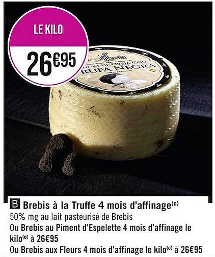 brebis à la truffe 4 mois d'affinage ou brebis au piment d'espelette 4 mois d'affinage le kilo, ou brebis aux fleurs 4 mois d'affinage le kilo