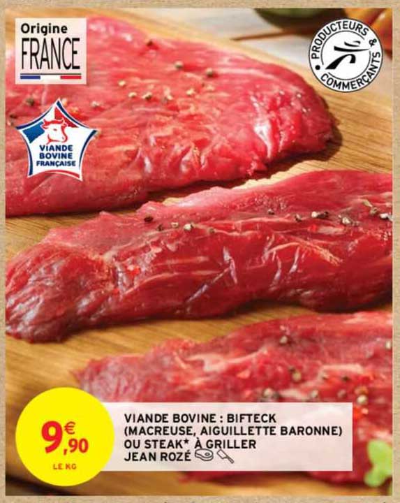 viande bovine : bifteck (macreuse, aiguillette baronne) ou steak* à griller jean rozé