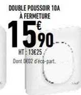 double poussoir 10a à fermeture