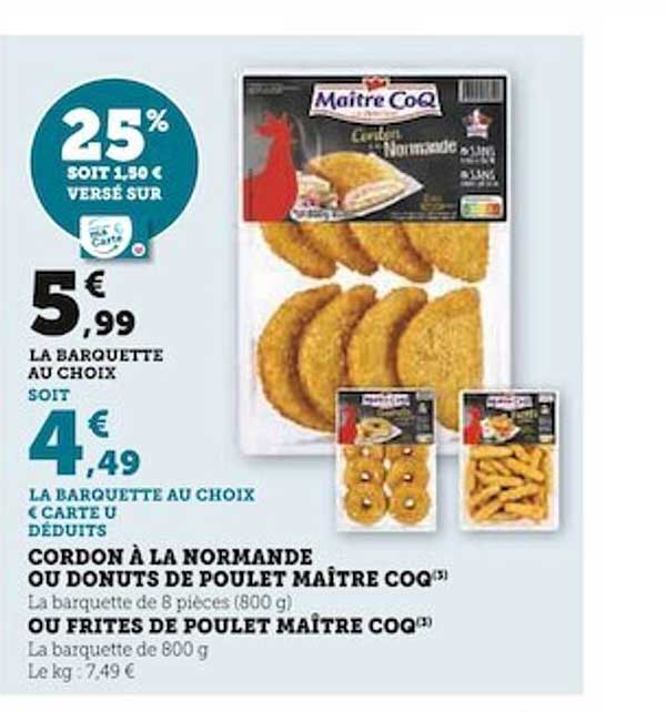 cordon à la normande ou donuts de poulet maître coq ou frites de poulet maître coq