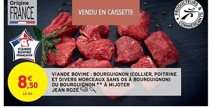 viande bovine : bourguignon (collier, poitrine et divers morceaux sans os à bourguinon) ou bourguignon** à mijoter jean rozé
