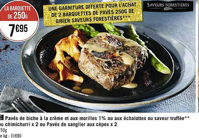 pavés de biche à la crème et aux morilles 1% ou aux échalotes ou saveur truffée** ou chimichurri x2 ou pavés de sanglier aux cèpes x2