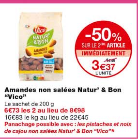 amandes non salées natur' & bon "vico" -50% sur le 2eme article immédiatement