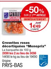 crevettes roses décortiquées "monoprix" -50% sur le 2eme article immédiatement