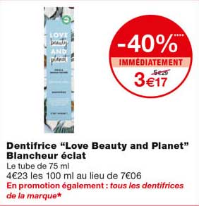 dentifrice "love beauty and planet" blancheur éclat -40% immédiatement