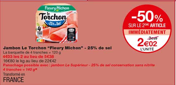 jambon le torchon "fleury michon" -25% de sel -50% sur le 2eme article immédiatement