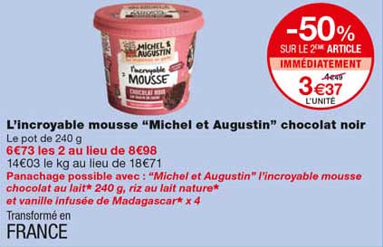 l'incroyable mousse "michel et augustin" chocolat noir -50% sur le 2eme article immédiatement