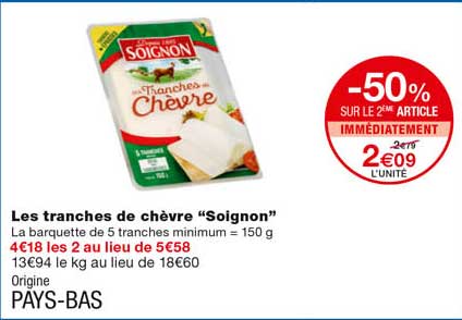 les tranches de chèvre "soignon" -50% sur le 2eme article immédiatement