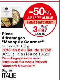 pizza 4 fromages "monoprix gourmet" -50% sur le 2eme article immédiatement
