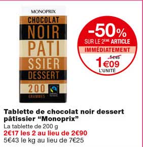 tablette de chocolat noir dessert pâtissier "monoprix" -50% sur le 2eme article immédiatement