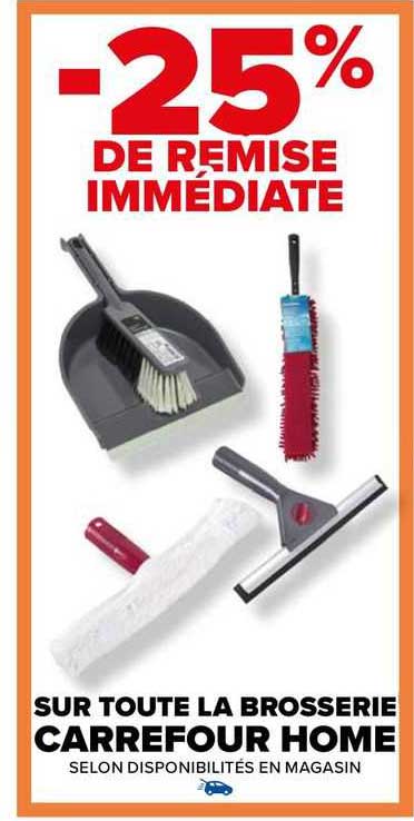 sur toute la brosserie carrefoure home  -20% de remise immédiate