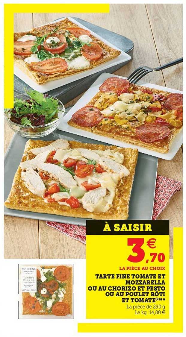 Tarte Fine Tomate Et Mozzarella Ou Au Chorizo Et Pesto Ou Au Poulet Rôti Et Tomate