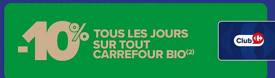 10% TOUS LES JOURS SUR TOUT CARREFOUR BIO(2)