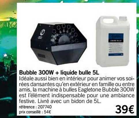 bubble 300w + liquide bulle 5l