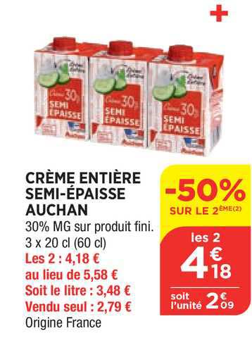 crème entière semi épaisse auchan -50% sur le 2ème
