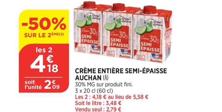 crème entière semi épaisse auchan -50% sur le 2ème