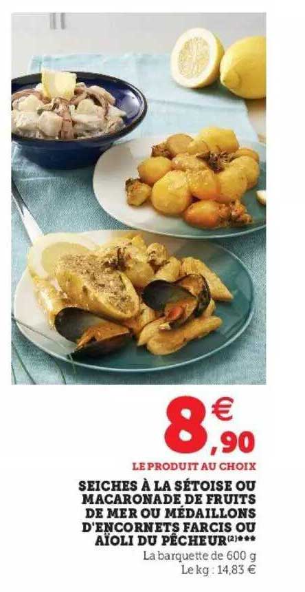 seiches à la sétoise ou macaronade de fruits de mer ou médaillons d'encornets farcis ou aïoli du pêcheur