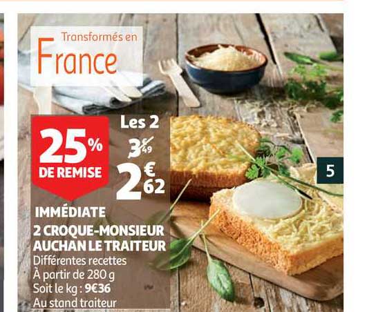 immédiate 2 croque monsieur auchan le trateur 25% de remise immédiate
